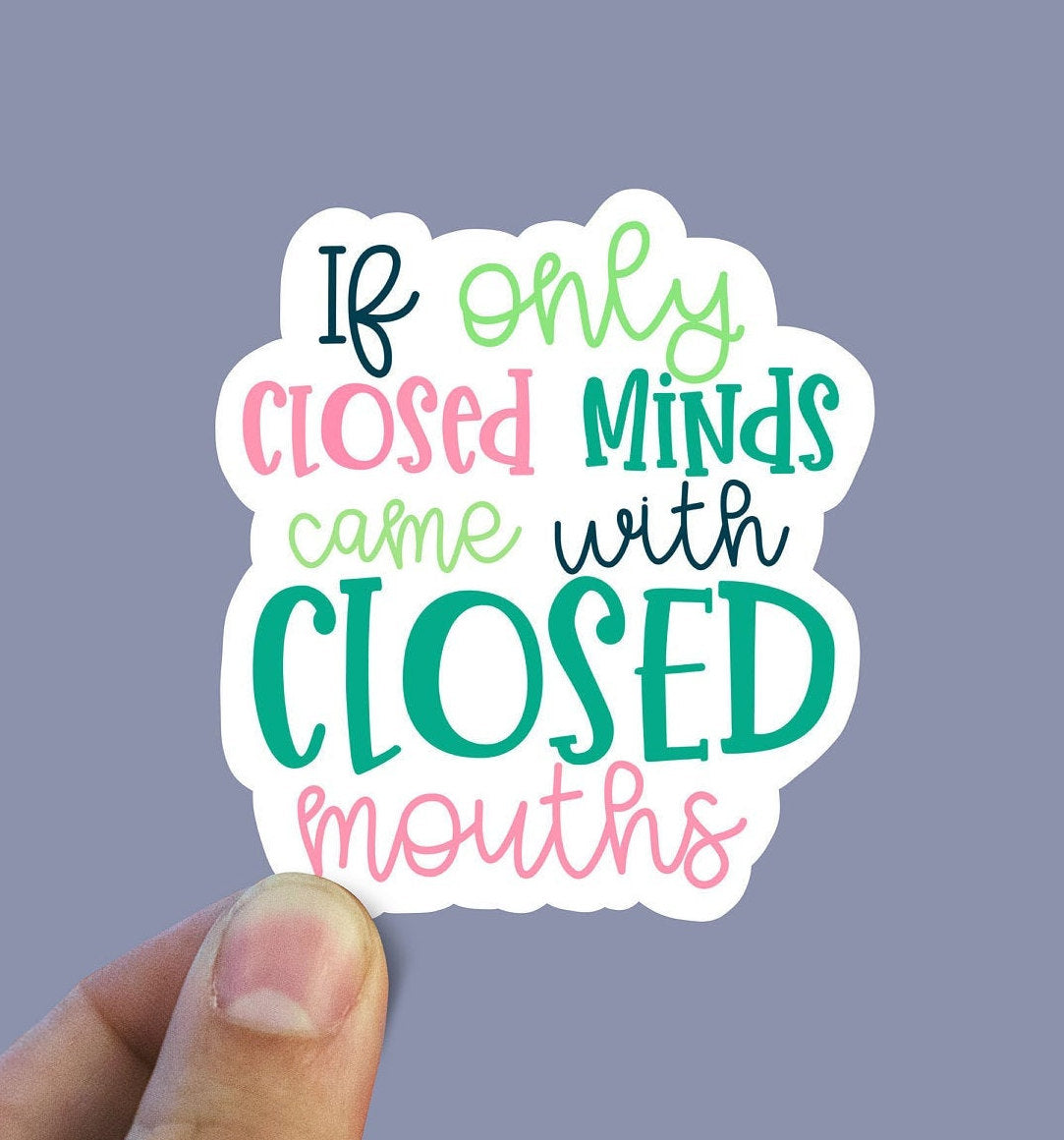 If only closed minds came with closed mouths vinyl sticker Jenny