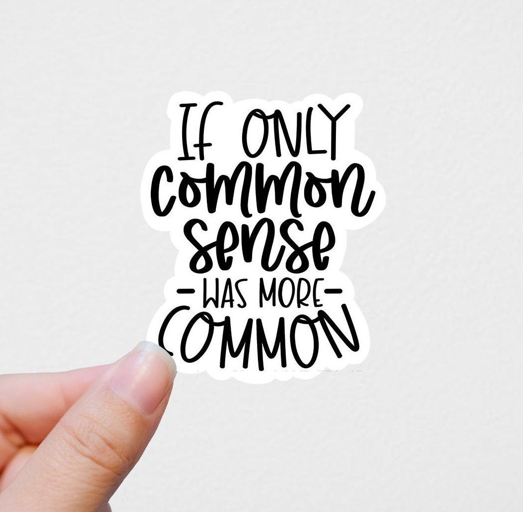 If only common sense was more common vinyl sticker, funny stickers,  motivational laptop stickers, water bottle stickers, water bottle decals