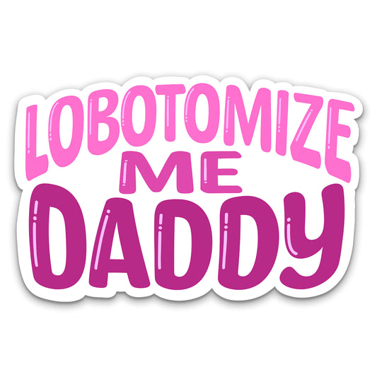 Lobotomize Me Daddy Sticker