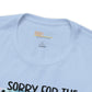 Sorry For The Mean Awful Accurate Things I Said Unisex Jersey Short Sleeve Tee