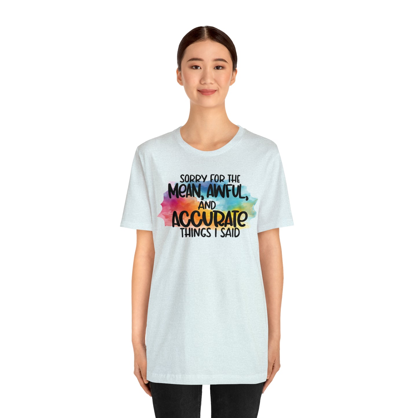 Sorry For The Mean Awful Accurate Things I Said Unisex Jersey Short Sleeve Tee