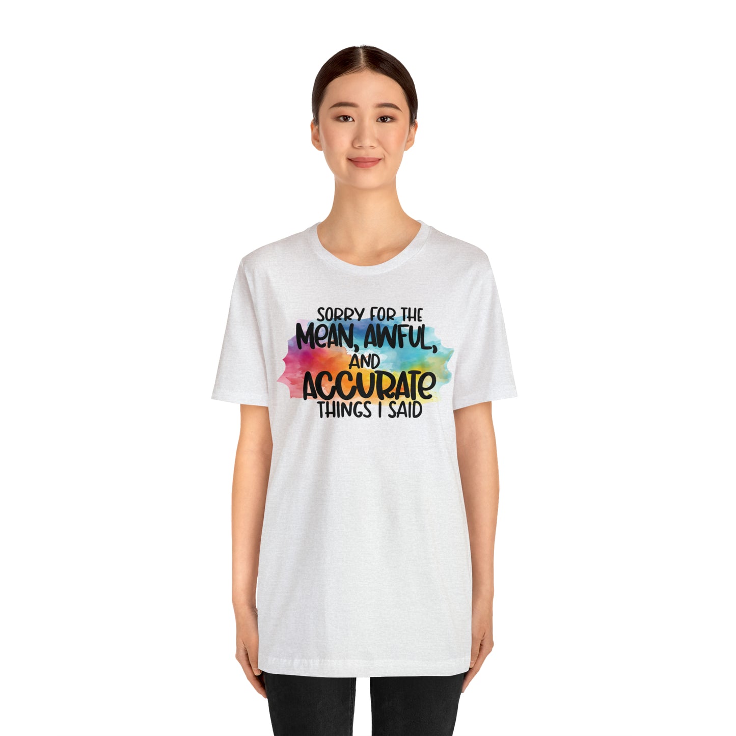 Sorry For The Mean Awful Accurate Things I Said Unisex Jersey Short Sleeve Tee