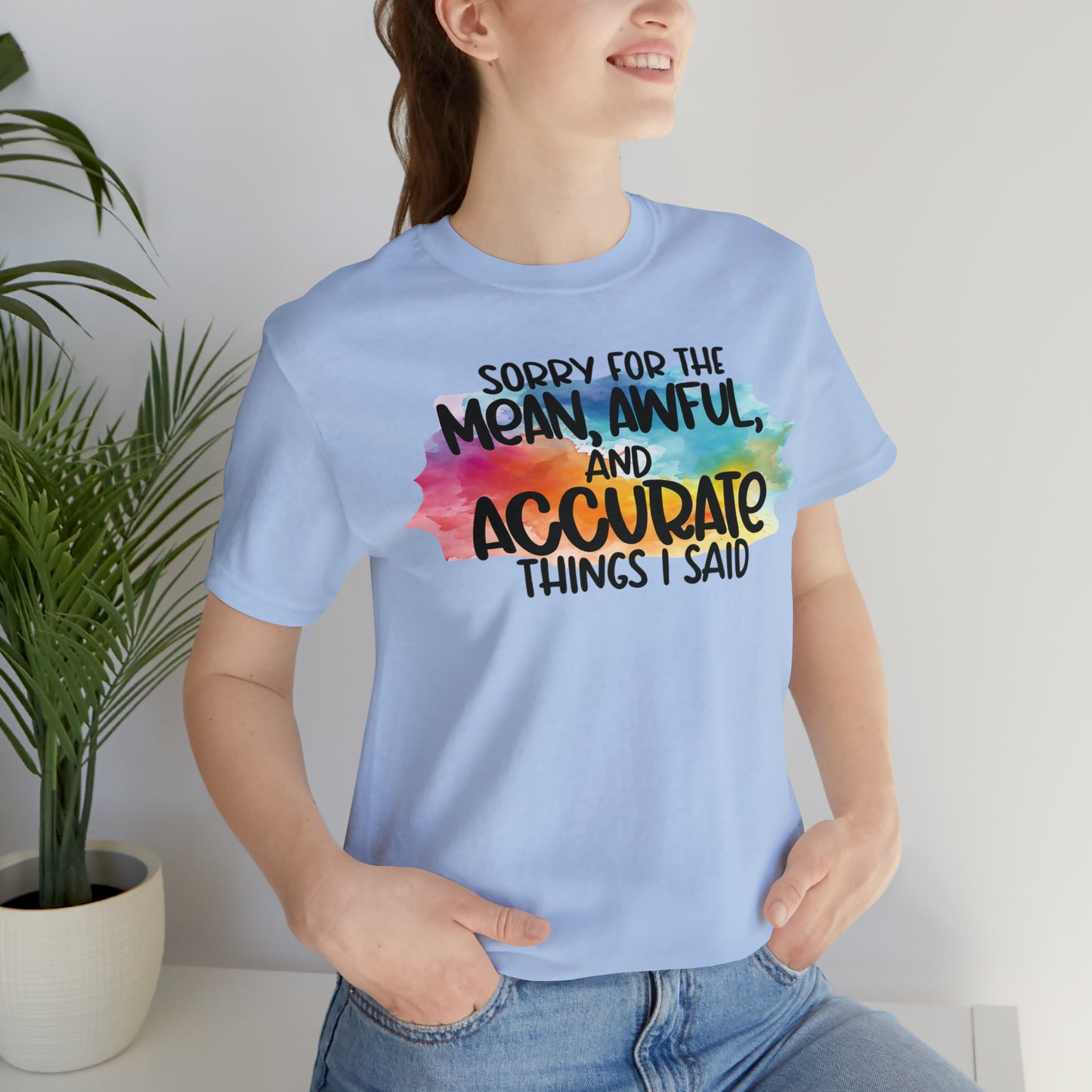 Sorry For The Mean Awful Accurate Things I Said Unisex Jersey Short Sleeve Tee