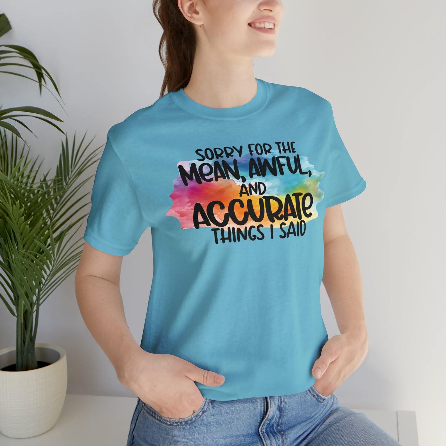 Sorry For The Mean Awful Accurate Things I Said Unisex Jersey Short Sleeve Tee