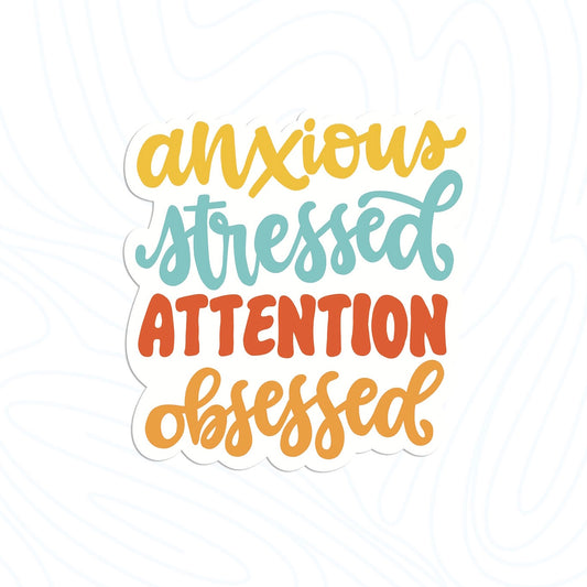 Anxious Stressed Attention Obsessed Sticker