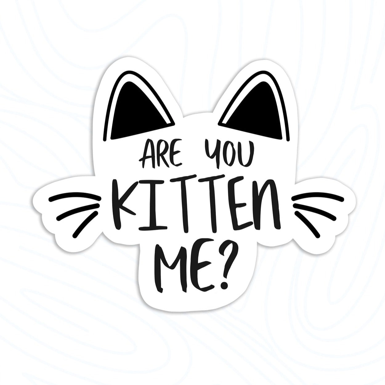 Are You Kitten Me Sticker