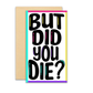 But Did You Die? Mini Card | Enclosure Card | Gift | Funny