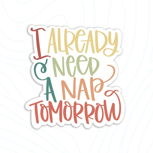 I already need a nap tomorrow vinyl sticker, laptop stickers, water bottle stickers, funny stickers, sarcastic gift, funny gift