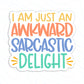 I Am Just An Awkward Sarcastic Delight  Sticker