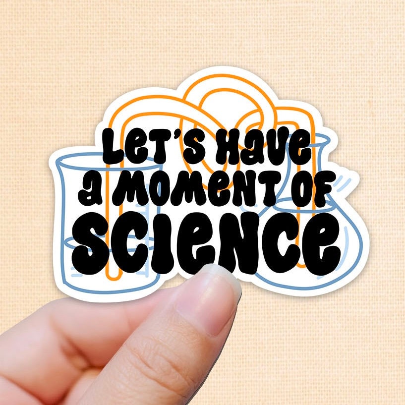 Let’s Have a Moment of Science vinyl sticker, funny stickers, science stickers, decals for geeks, laptop stickers, water bottle stickers