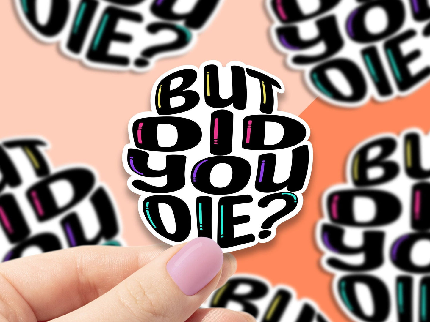 But Did You Die Sticker, sticker for water bottle, sarcastic humor stickers, Gift for Her, Colorful designs