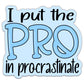 I Put The Pro In Procrastinate Sticker