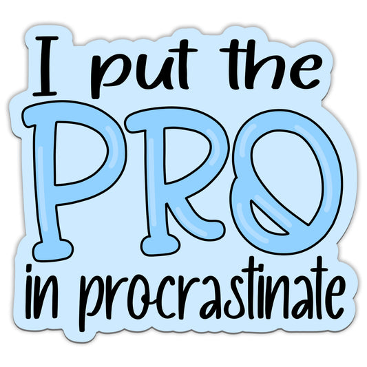 I Put The Pro In Procrastinate Sticker