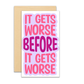 It Gets Worse Mini Card | Enclosure Card | Gift