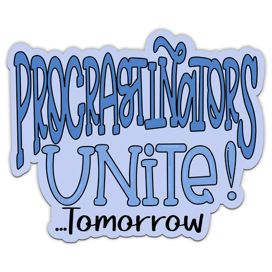 Procrastinators Unite Tomorrow Sticker