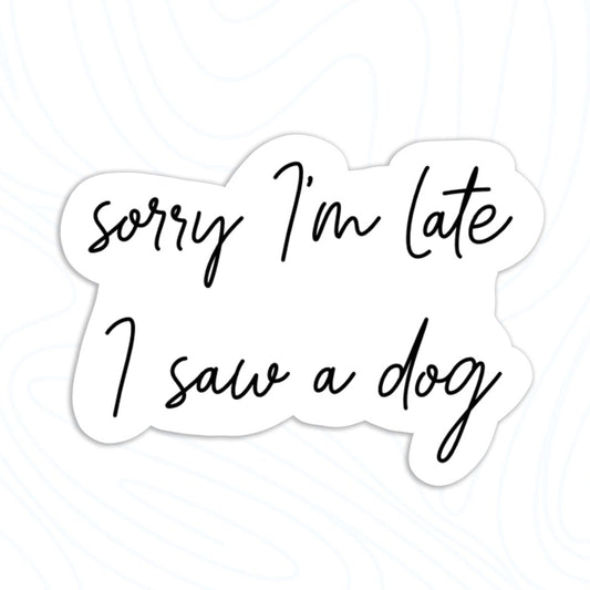 Sorry I’m late I saw a dog vinyl Sticker