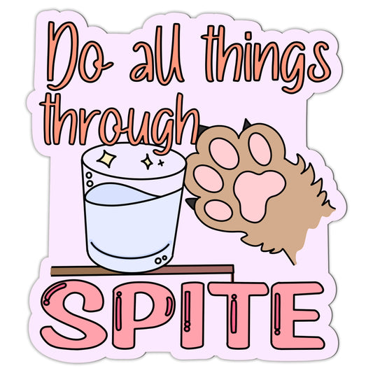 Do All Things Through Spite Sticker