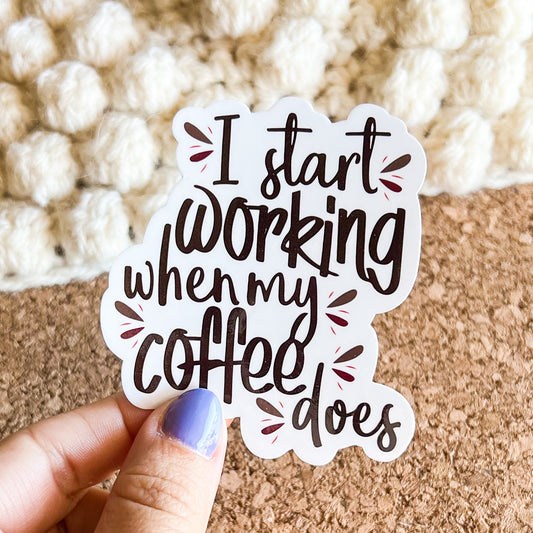 I start working when my coffee does vinyl sticker