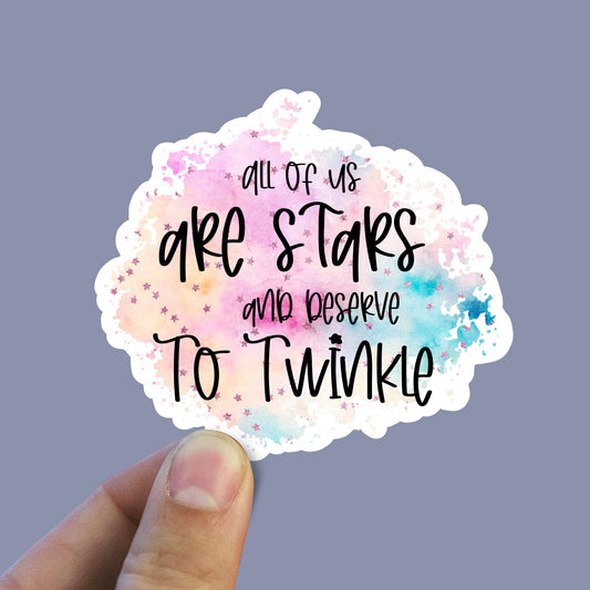 All of us are stars and deserve to twinkle sticker