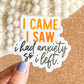 I Came I Saw I Had Anxiety So I Left Sticker