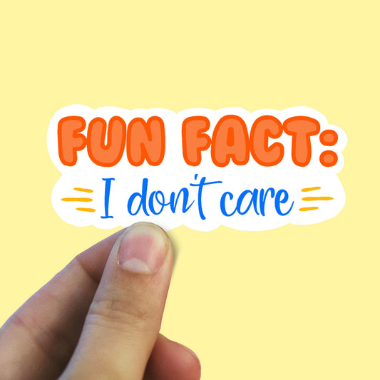 Fun fact: I don’t care sticker