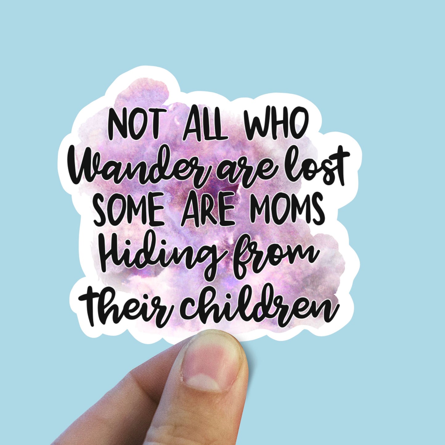 Not all who wander are lost some are moms hiding from their children sticker