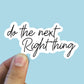 Do the next right thing sticker