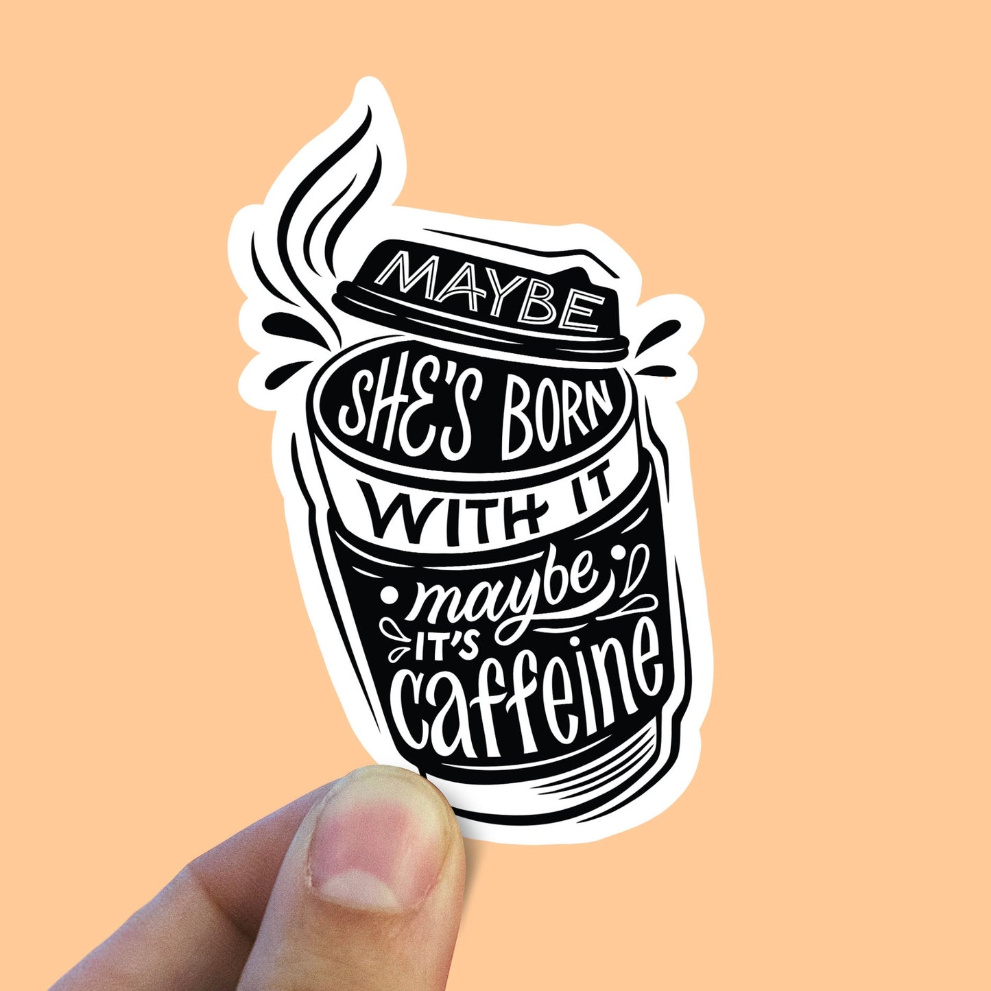 Maybe she’s born with it maybe its caffeine Sticker