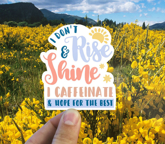 I don’t rise and shine I caffeinate and hope for the best vinyl sticker, laptop sticker, best friend gift, sarcastic gift, funny gift