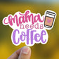 Mama needs coffee vinyl sticker, coffee sticker,  ice coffee sticker, Macbook sticker, laptop sticker, waterproof sticker