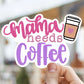 Mama needs coffee vinyl sticker, coffee sticker,  ice coffee sticker, Macbook sticker, laptop sticker, waterproof sticker