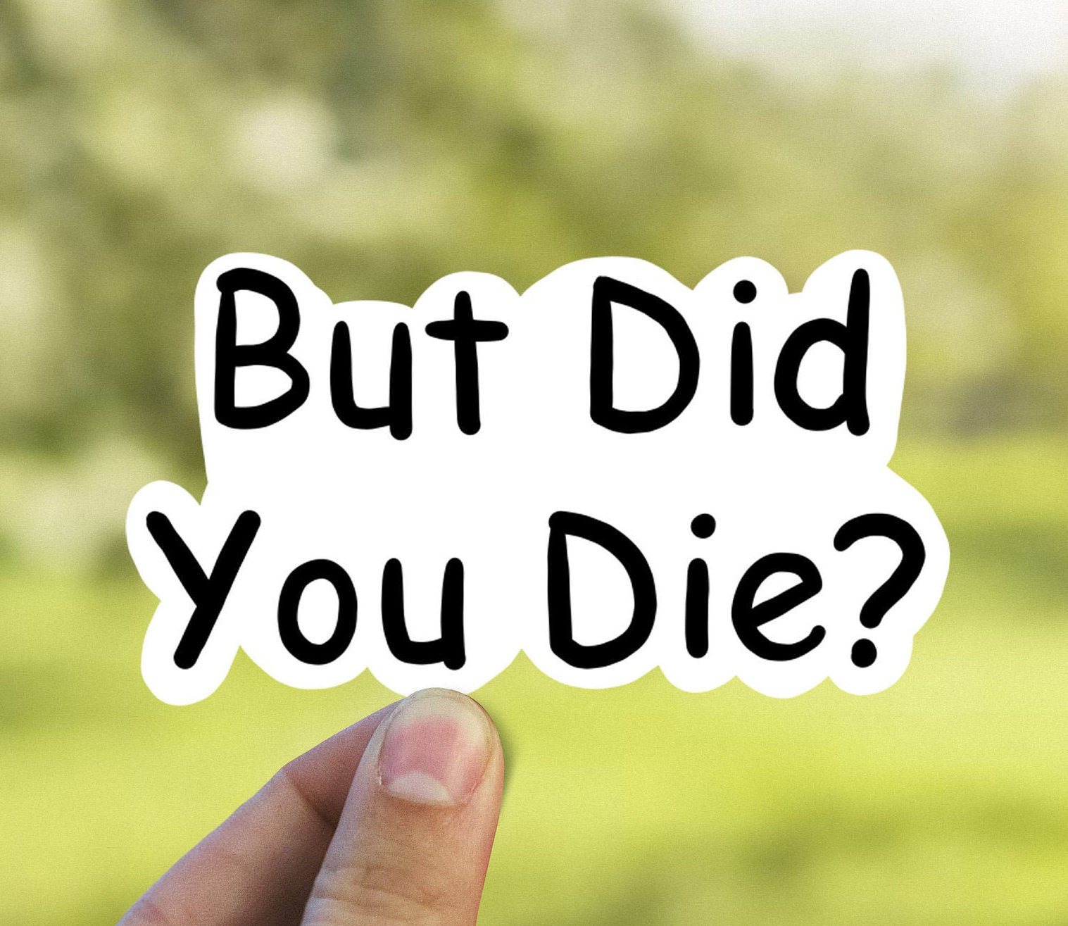 But did you die vinyl sticker, laptop sticker, Meme sticker, best friend gift, sarcastic gift, funny gift