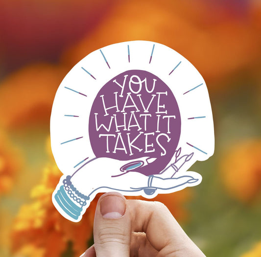 You have what it takes vinyl sticker, yeti decal, motivational sticker, Macbook sticker, laptop sticker, waterproof flower sticker