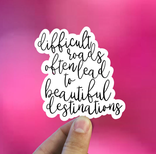 Difficult roads often lead to beautiful destinations vinyl sticker, motivational sticker,laptop sticker, quote stickers