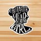 Obstinate head-strong girl vinyl sticker, Jane Austen, waterproof decal, book decals, best friend gift, funny gift