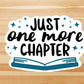 Just one more chapter vinyl sticker, Book quotes, best friend gift,  laptop sticker, motivational quotes,  stickers for hydroflask