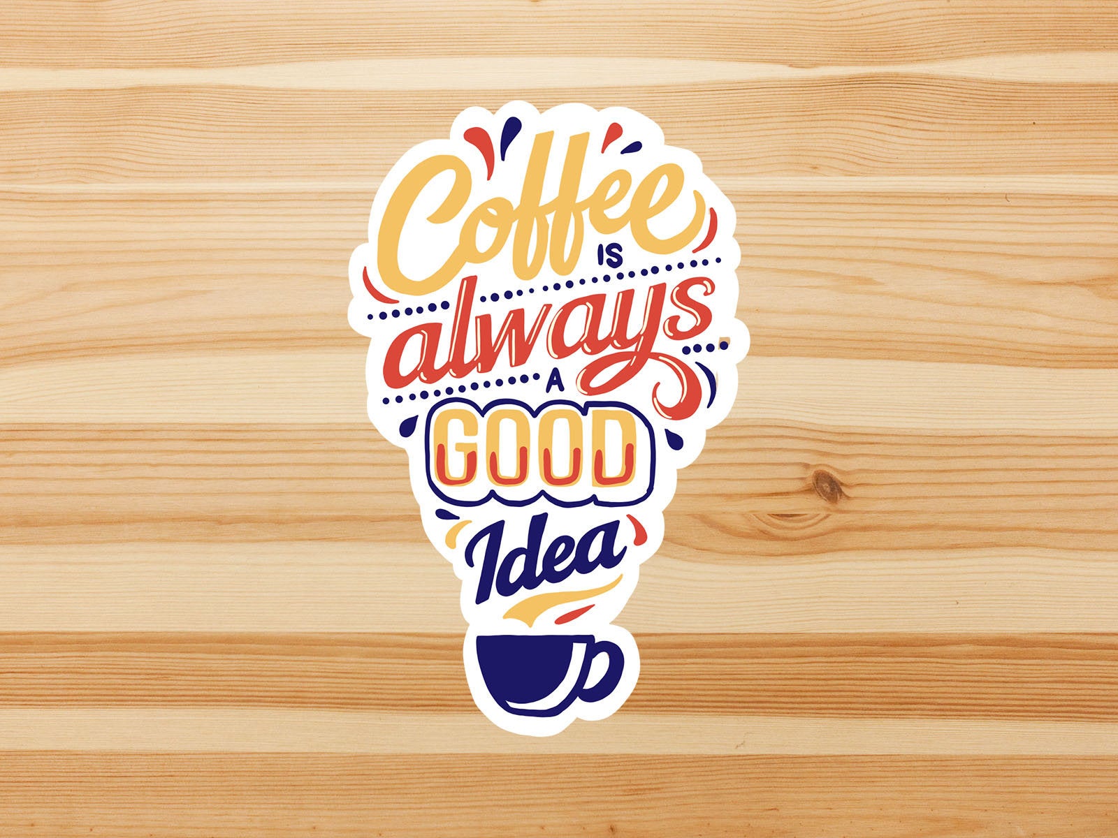 Coffee is always a good idea vinyl sticker, coffee decal,Best friend gift, birthday gift, Macbook sticker, laptop sticker