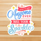 Don’t let anyone ever dull your sparkle sticker, motivational quote,  small gifts, laptop sticker, waterproof flower sticker