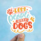 Less people more dogs vinyl Sticker, Dog mom,  yeti decal, water bottle stickers, MacBook decal, laptop sticker, waterproof sticker