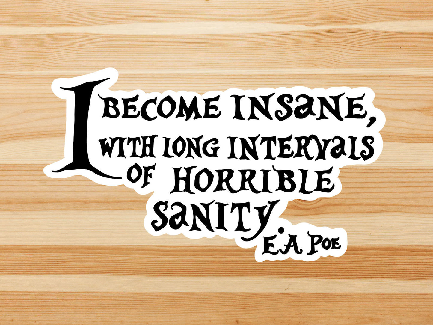 I become insane vinyl sticker, Edgar Allen Poe, Poe quote, gothic literature, book decals, yeti decal, laptop stickers