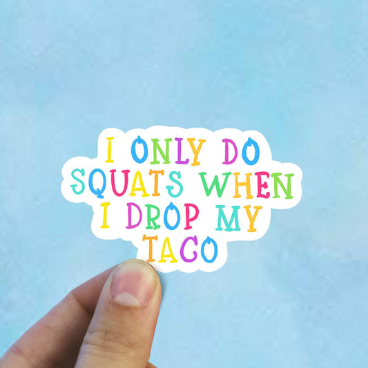 I only do squats when i drop my taco vinyl sticker, taco stickers, best friend gift, funny stickers, laptop sticker