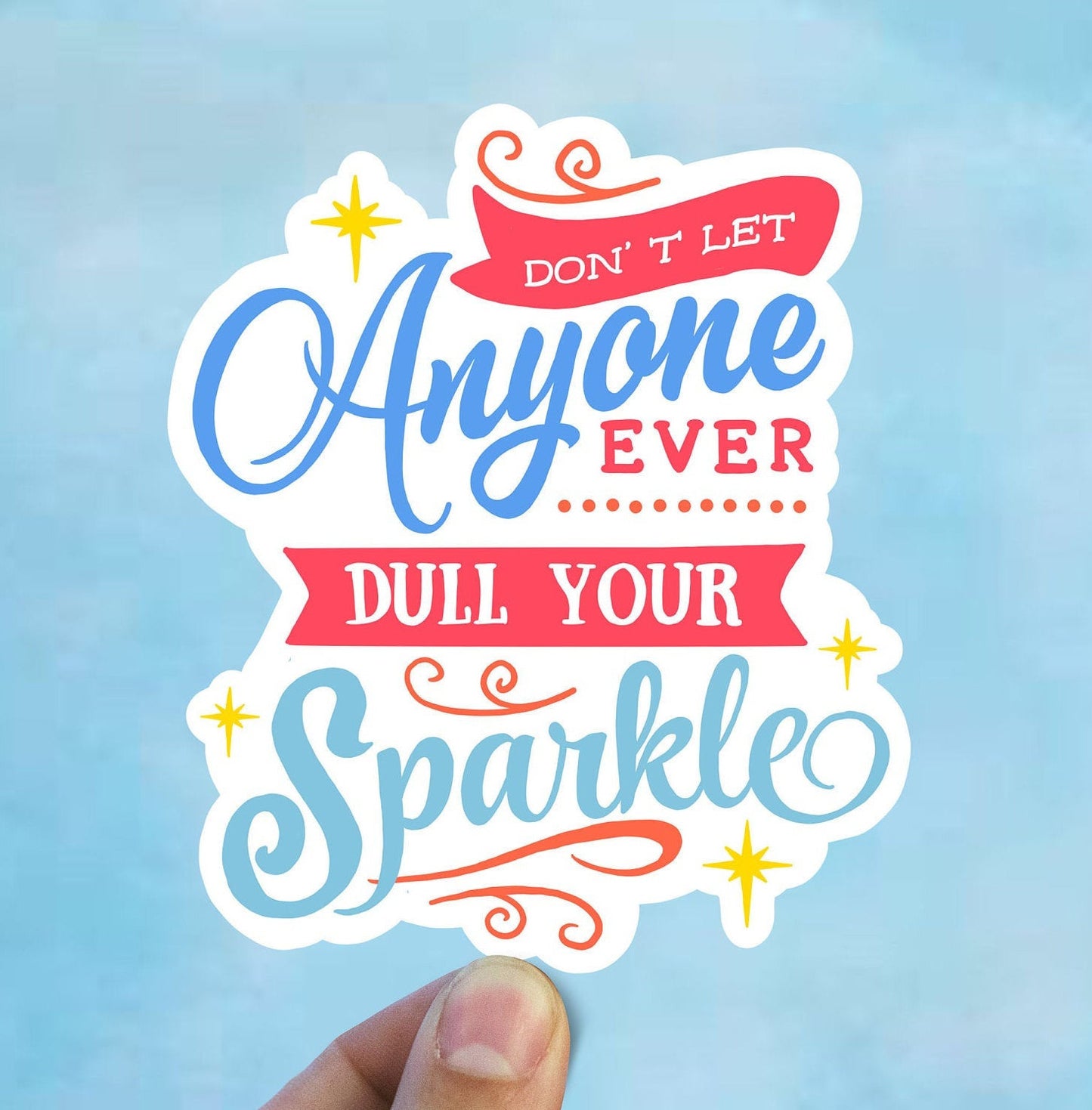 Don’t let anyone ever dull your sparkle sticker, motivational quote,  small gifts, laptop sticker, waterproof flower sticker