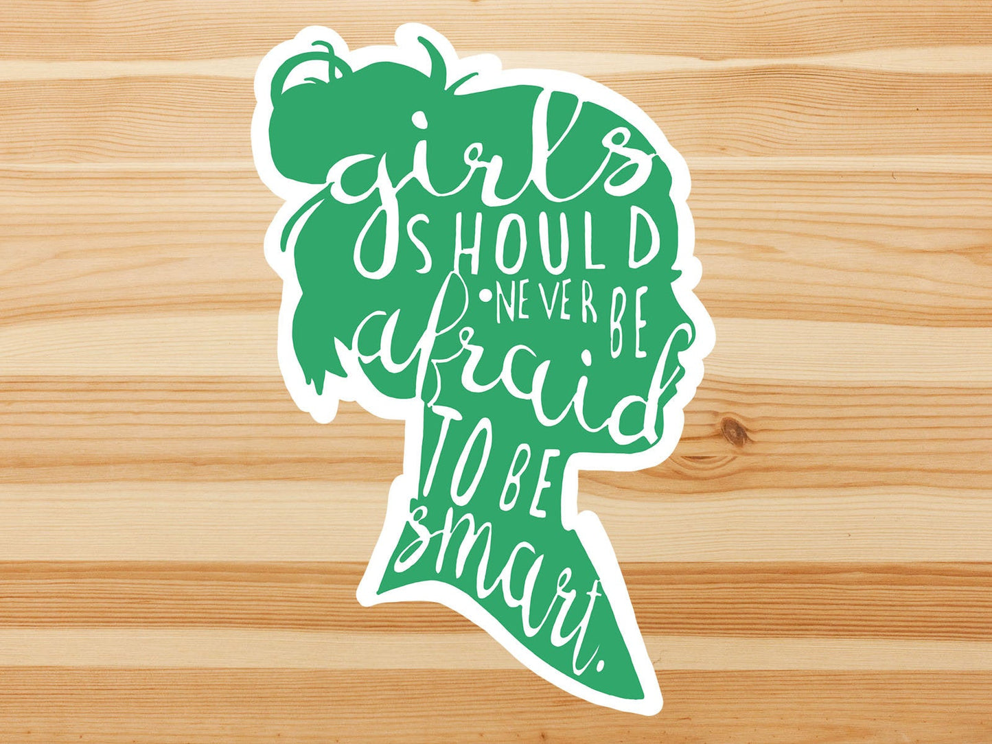 Green girls should never be afraid to be smart vinyl sticker, feminism, waterproof decal, book decals, best friend gift, funny gift