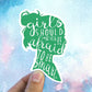 Green girls should never be afraid to be smart vinyl sticker, feminism, waterproof decal, book decals, best friend gift, funny gift