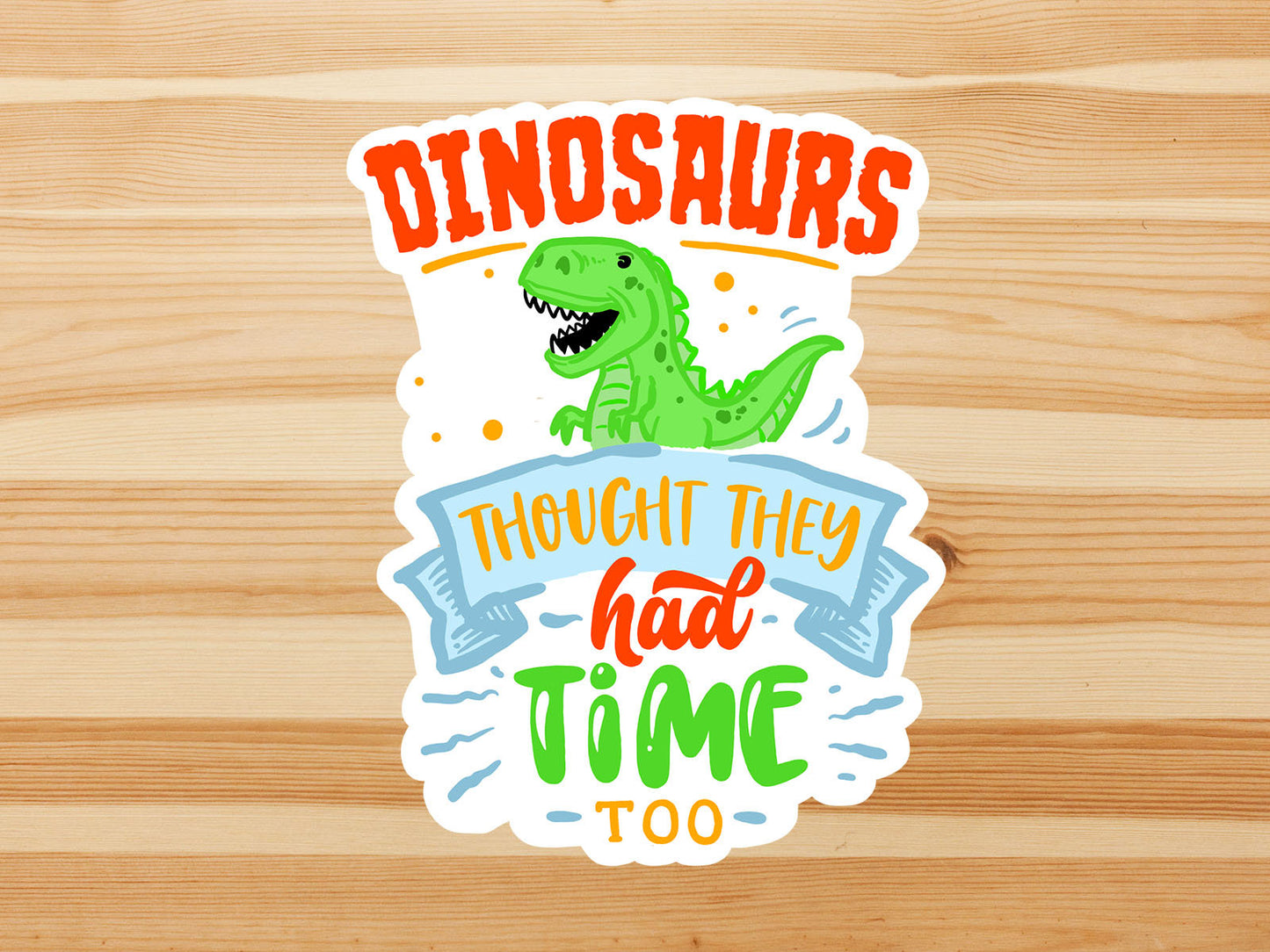 Dinosaurs thought they had time too vinyl sticker, zero waste, stickers, activism, vegan sticker, laptop sticker, waterproof sticker