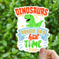 Dinosaurs thought they had time too vinyl sticker, zero waste, stickers, activism, vegan sticker, laptop sticker, waterproof sticker