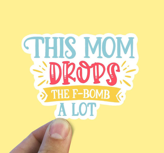 This mom drops the f bomb a lot vinyl sticker, trendy stickers, best friend gifts, water bottle, laptop stickers