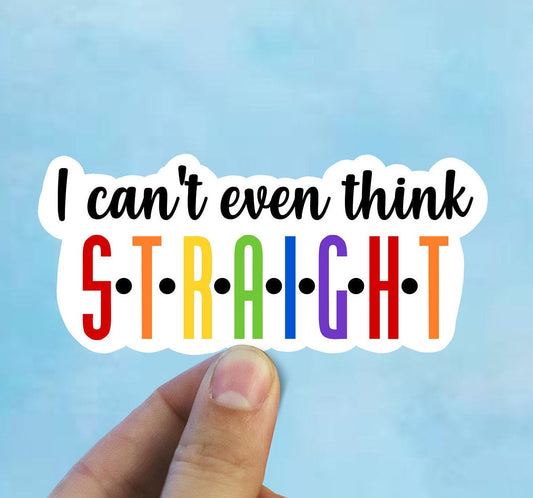 I cant even think straight vinyl sticker, lgbt, best friend gift,  laptop stickers, Gay pride