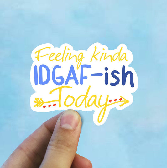 Feeling kinda idgaf ish today vinyl sticker, funny sticker, best friend gift, laptop sticker, Macbook decal, sarcastic gift