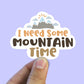 I need some mountain time vinyl Sticker, yeti decal, wanderlust, best friend gift, laptop stickers, waterproof stickers